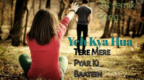 tere mere pyar ki baatein|kya hua in english translation.